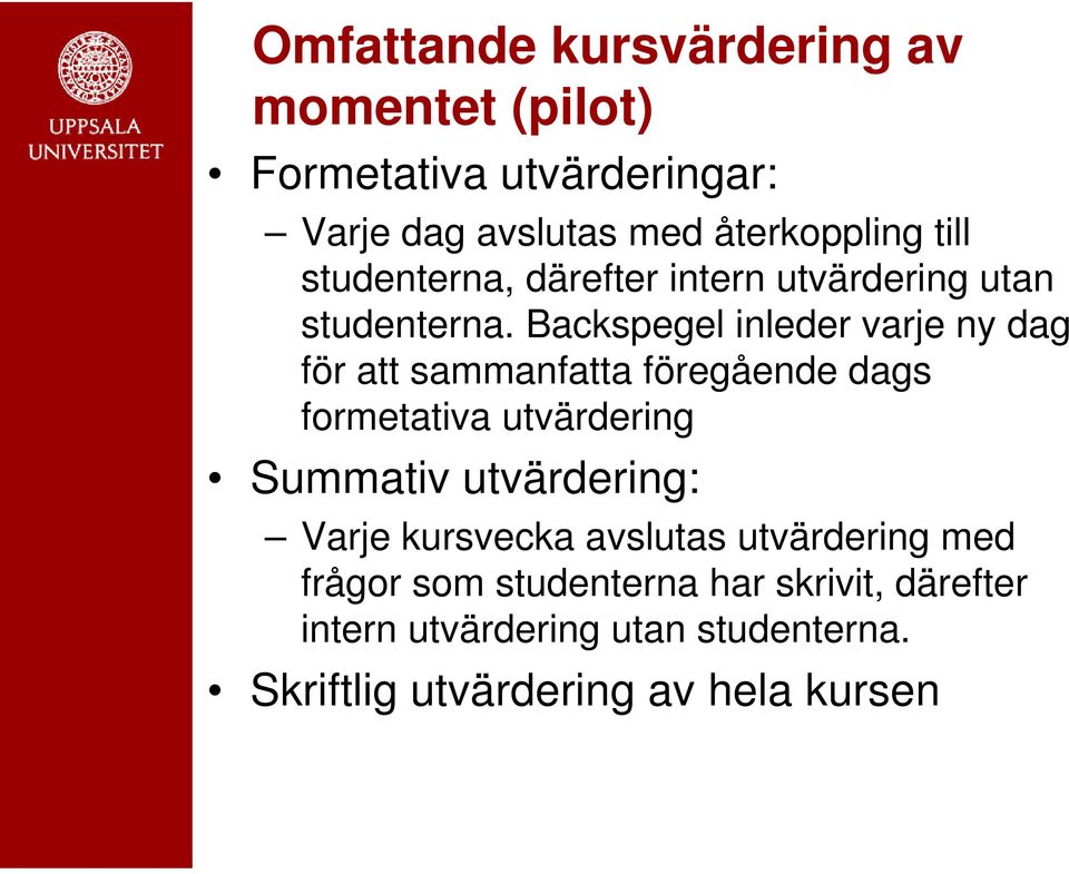 Backspegel inleder varje ny dag för att sammanfatta föregående dags formetativa utvärdering Summativ