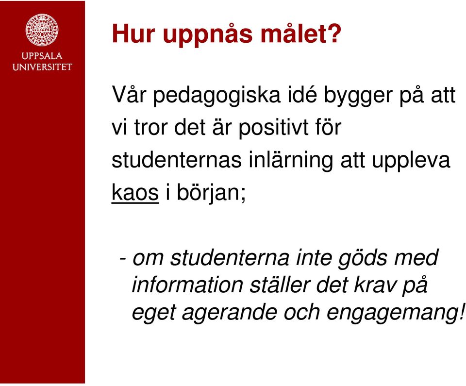 positivt för studenternas inlärning att uppleva kaos i