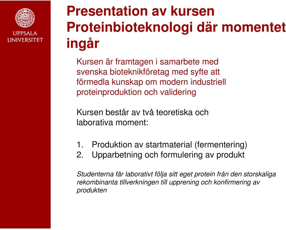 laborativa moment: 1. Produktion av startmaterial (fermentering) 2.