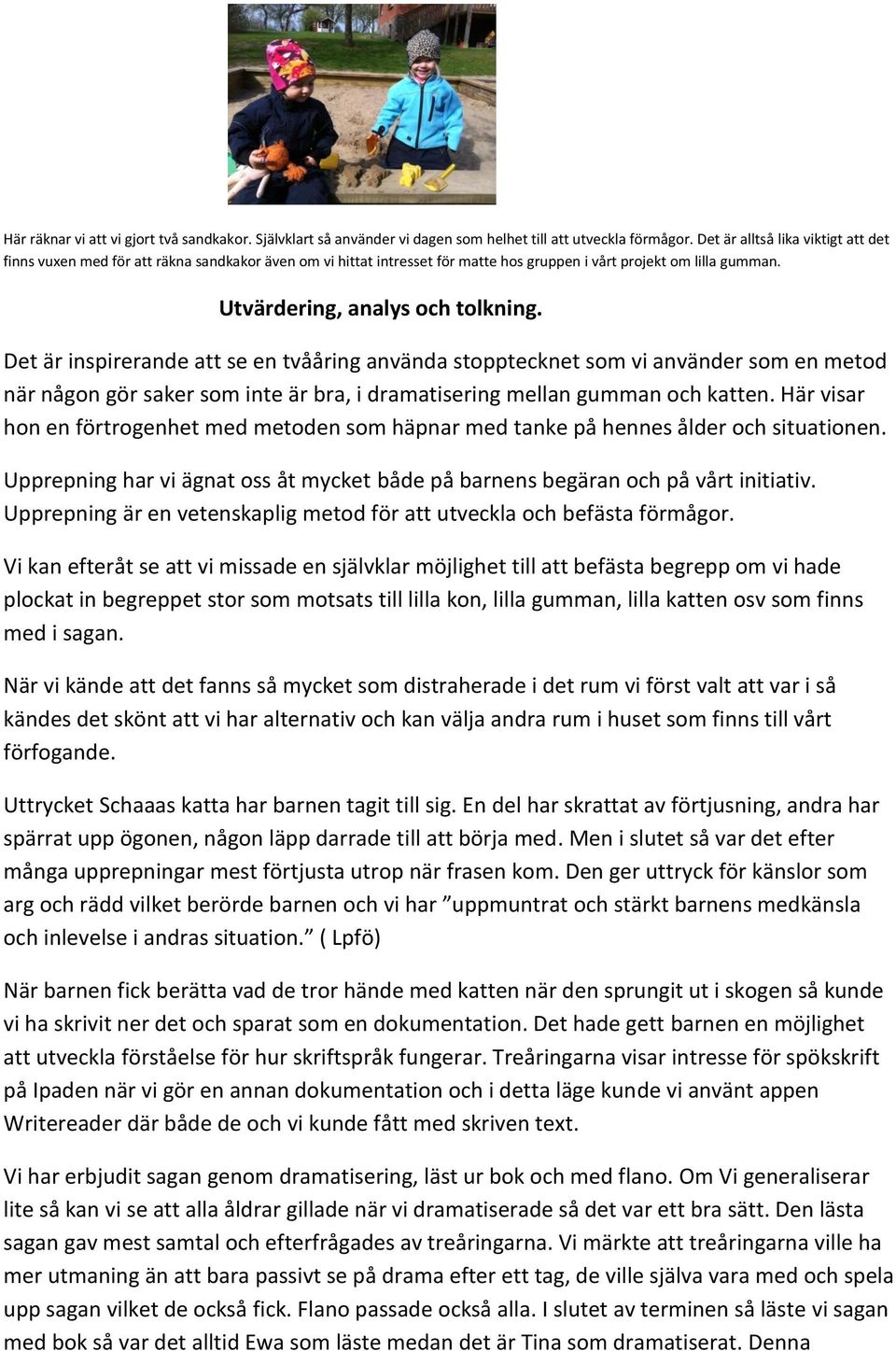 Det är inspirerande att se en tvååring använda stopptecknet som vi använder som en metod när någon gör saker som inte är bra, i dramatisering mellan gumman och katten.