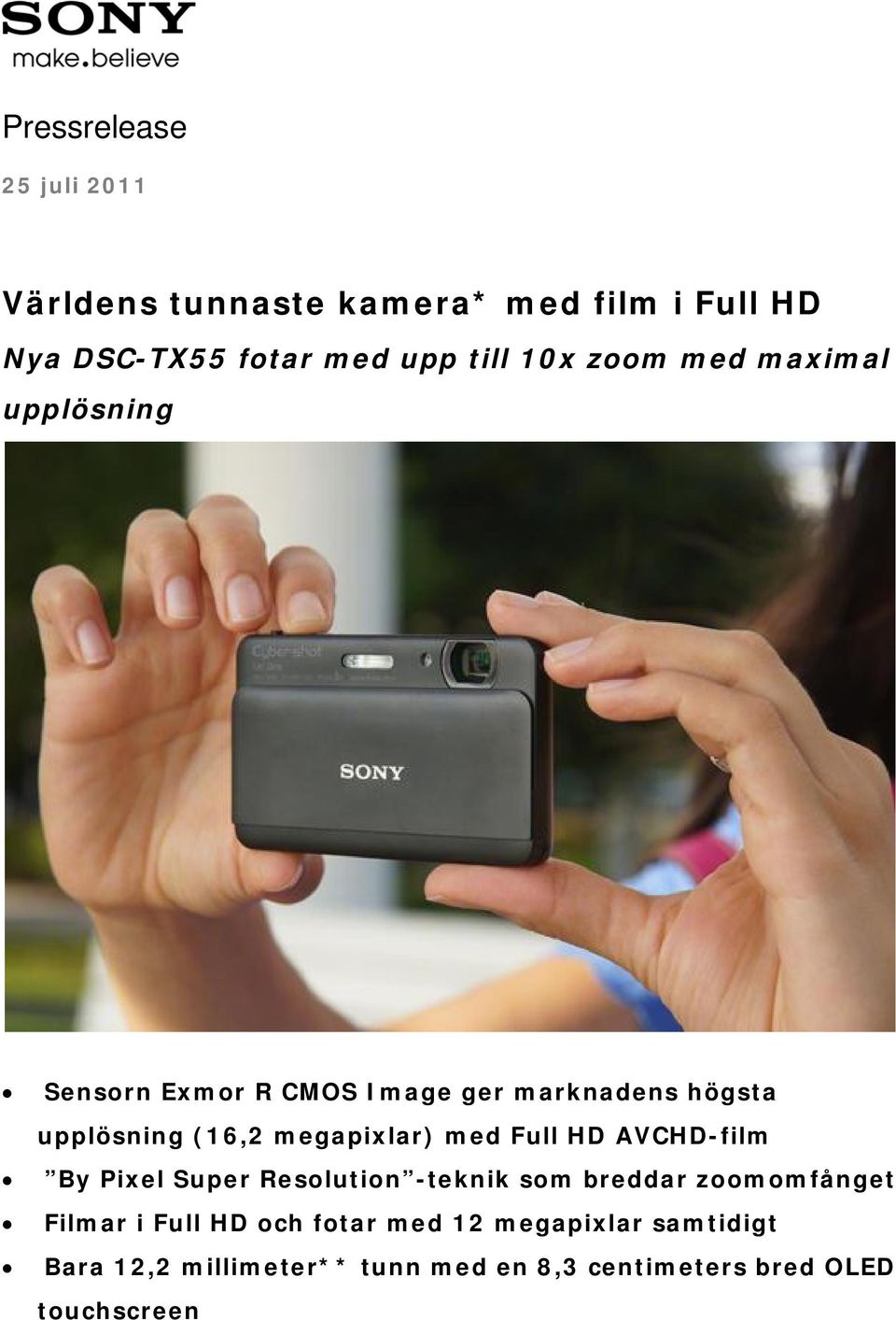 megapixlar) med Full HD AVCHD-film By Pixel Super Resolution -teknik som breddar zoomomfånget Filmar i