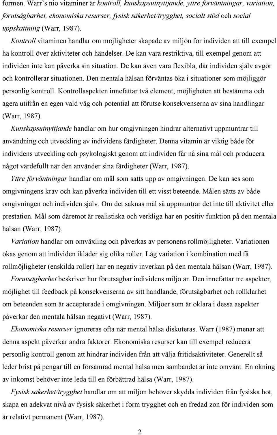 Kontroll vitaminen handlar om möjligheter skapade av miljön för individen att till exempel ha kontroll över aktiviteter och händelser.