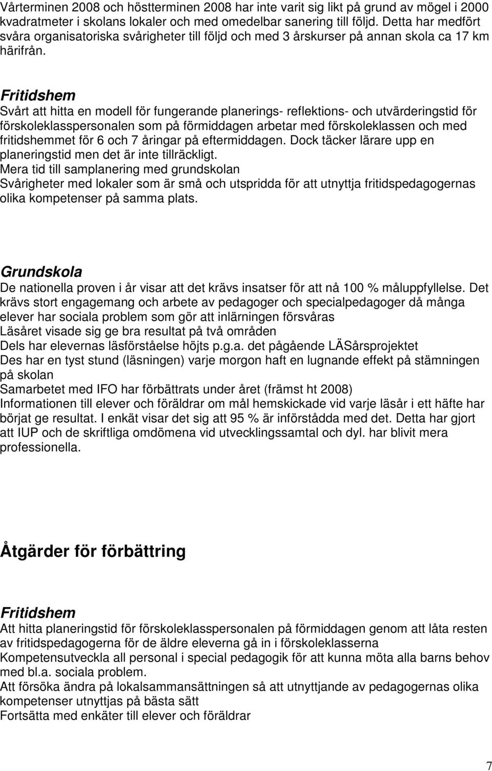 Svårt att hitta en modell för fungerande planerings- reflektions- och utvärderingstid för förskoleklasspersonalen som på förmiddagen arbetar med förskoleklassen och med fritidshemmet för 6 och 7