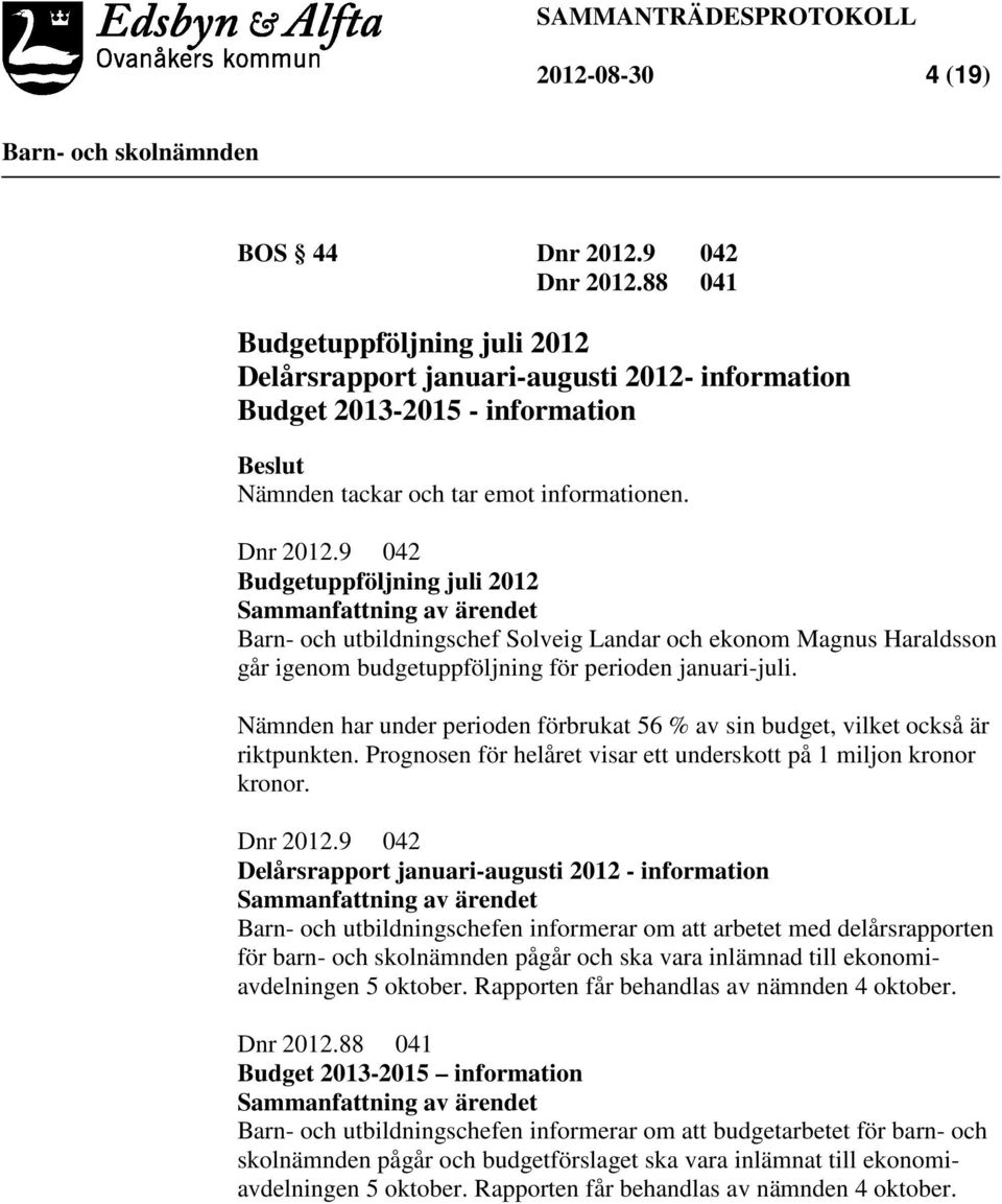 9 042 Budgetuppföljning juli 2012 Barn- och utbildningschef Solveig Landar och ekonom Magnus Haraldsson går igenom budgetuppföljning för perioden januari-juli.