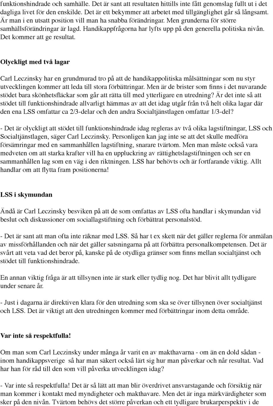 Handikappfrågorna har lyfts upp på den generella politiska nivån. Det kommer att ge resultat.