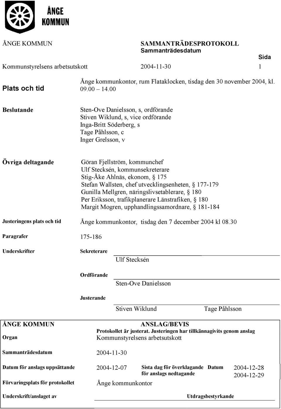 kommunsekreterare Stig-Åke Ahlnäs, ekonom, 175 Stefan Wallsten, chef utvecklingsenheten, 177-179 Gunilla Mellgren, näringslivsetablerare, 180 Per Eriksson, trafikplanerare Länstrafiken, 180 Margit