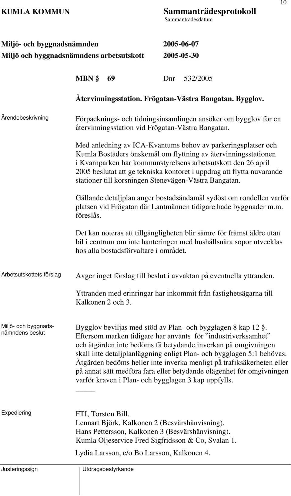 ge tekniska kontoret i uppdrag att flytta nuvarande stationer till korsningen Stenevägen-Västra Bangatan.