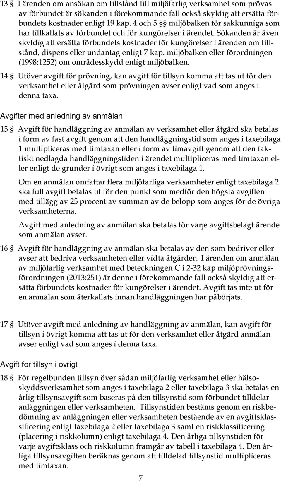 Sökanden är även skyldig att ersätta förbundets kostnader för kungörelser i ärenden om tillstånd, dispens eller undantag enligt 7 kap.