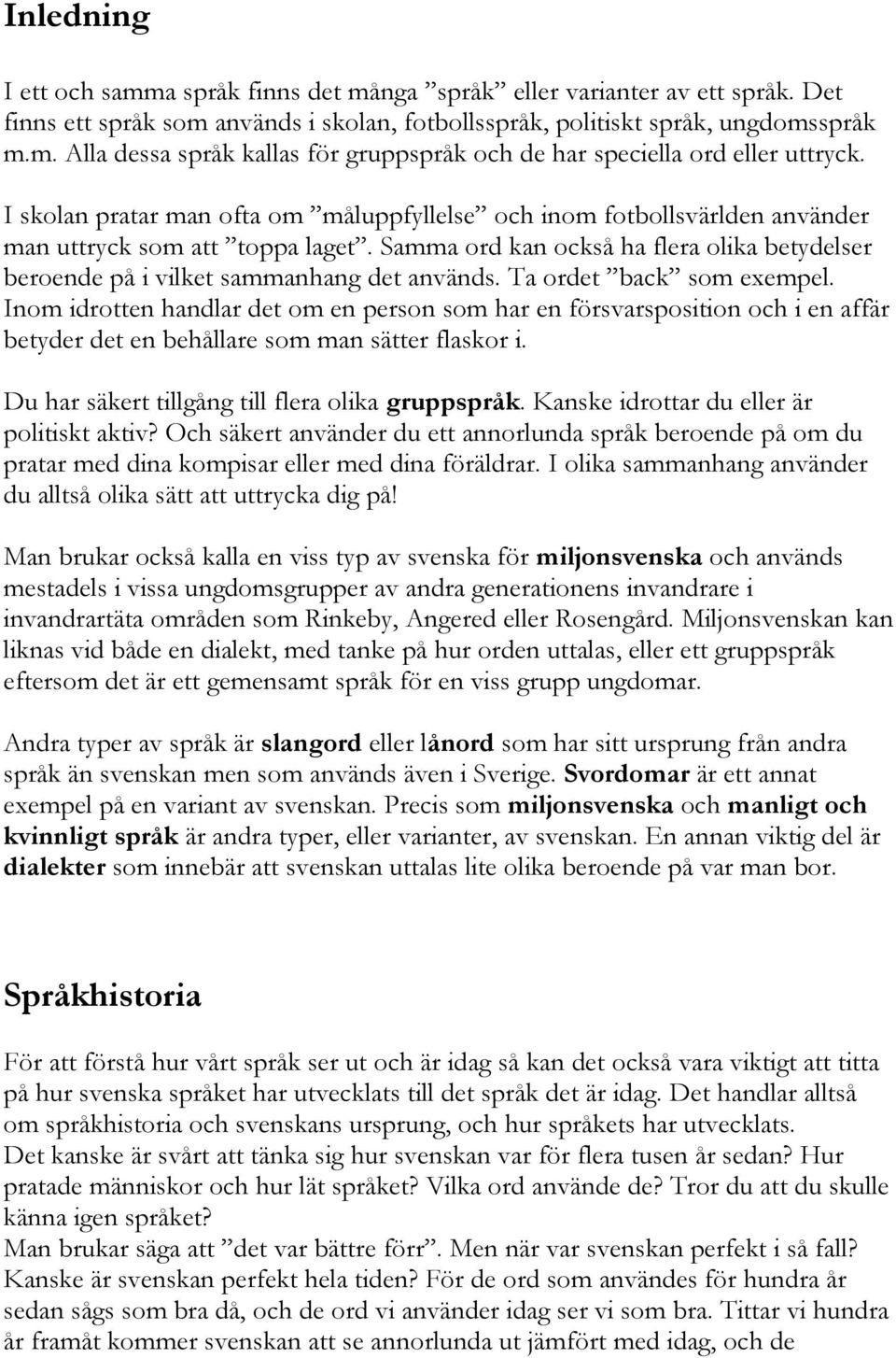 Ta ordet back som exempel. Inom idrotten handlar det om en person som har en försvarsposition och i en affär betyder det en behållare som man sätter flaskor i.