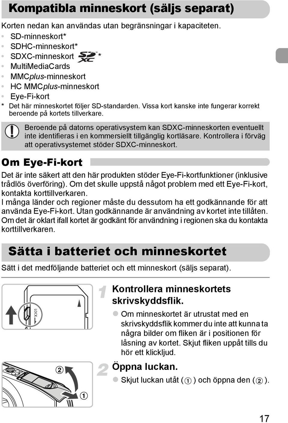 Vissa kort kanske inte fungerar korrekt beroende på kortets tillverkare. Beroende på datorns operativsystem kan SDXC-minneskorten eventuellt inte identifieras i en kommersiellt tillgänglig kortläsare.