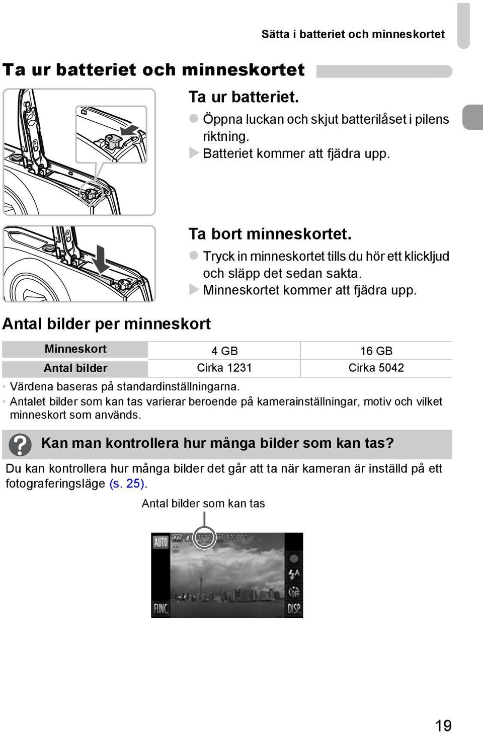 Minneskort 4GB 16GB Antal bilder Cirka 1231 Cirka 5042 Värdena baseras på standardinställningarna.