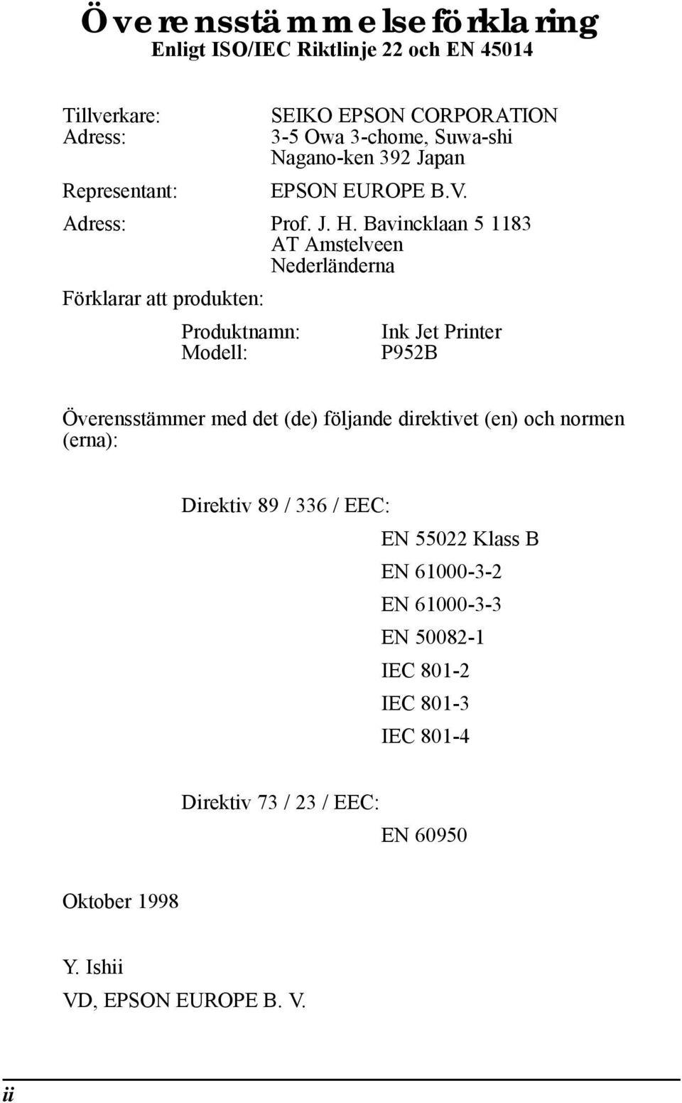 Bavincklaan 5 1183 AT Amstelveen Nederländerna Förklarar att produkten: Produktnamn: Modell: Ink Jet Printer P952B Överensstämmer med det (de)