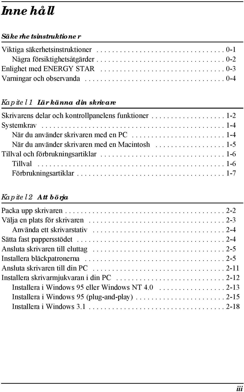 .............................................. 1-4 När du använder skrivaren med en PC........................ 1-4 När du använder skrivaren med en Macintosh.................. 1-5 Tillval och förbrukningsartiklar.