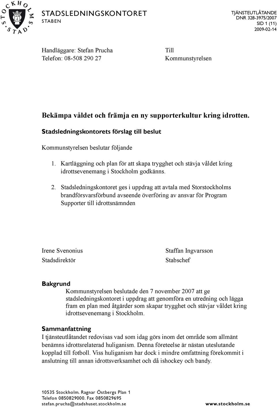 Kartläggning och plan för att skapa trygghet och stävja våldet kring idrottsevenemang i Stockholm godkänns. 2.