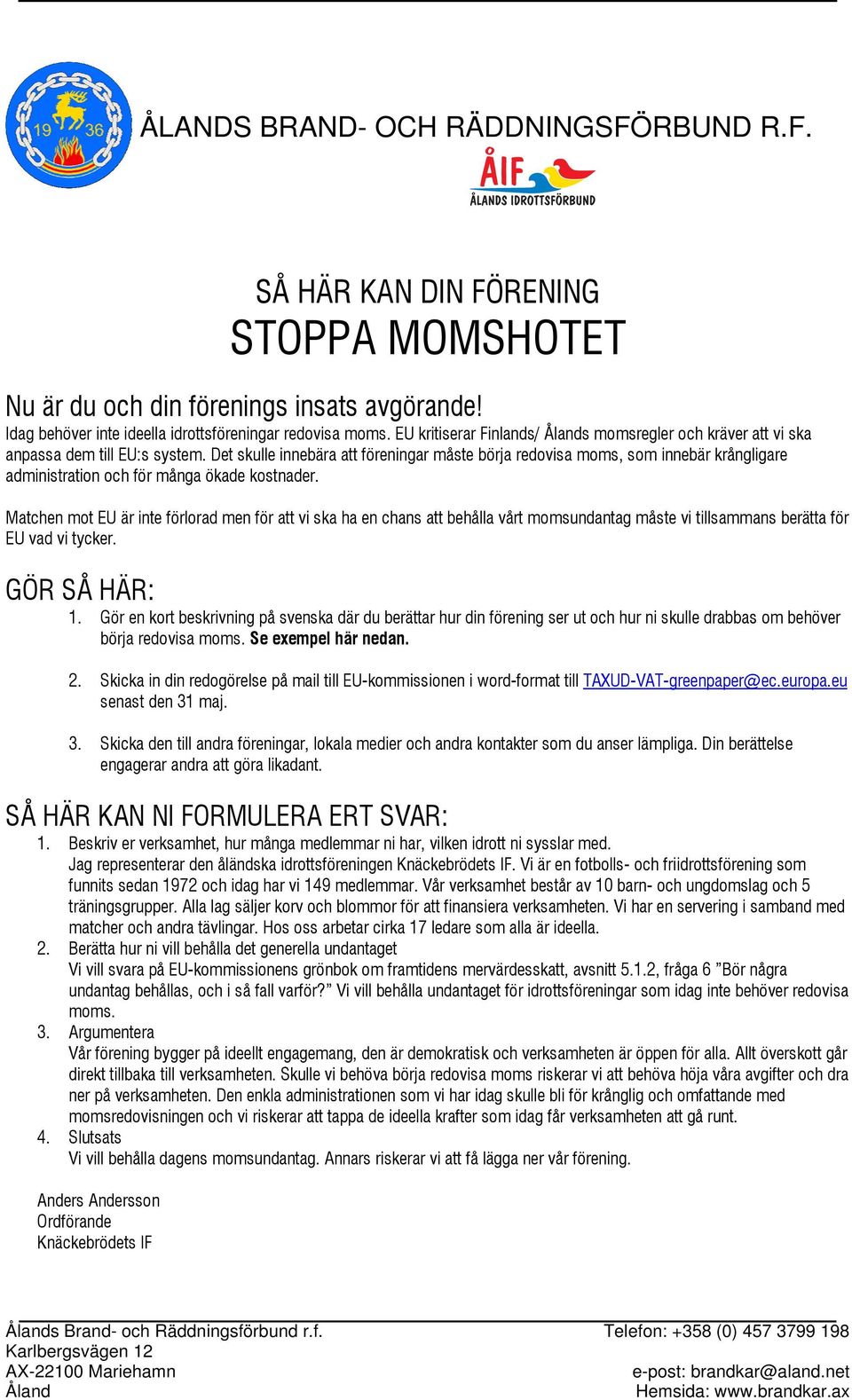 Det skulle innebära att föreningar måste börja redovisa moms, som innebär krångligare administration och för många ökade kostnader.