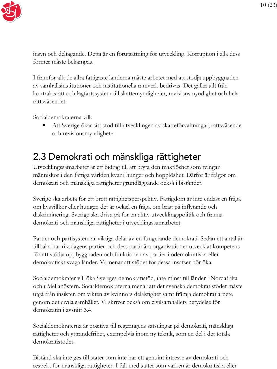 Det gäller allt från kontraktsrätt och lagfartssystem till skattemyndigheter, revisionsmyndighet och hela rättsväsendet.