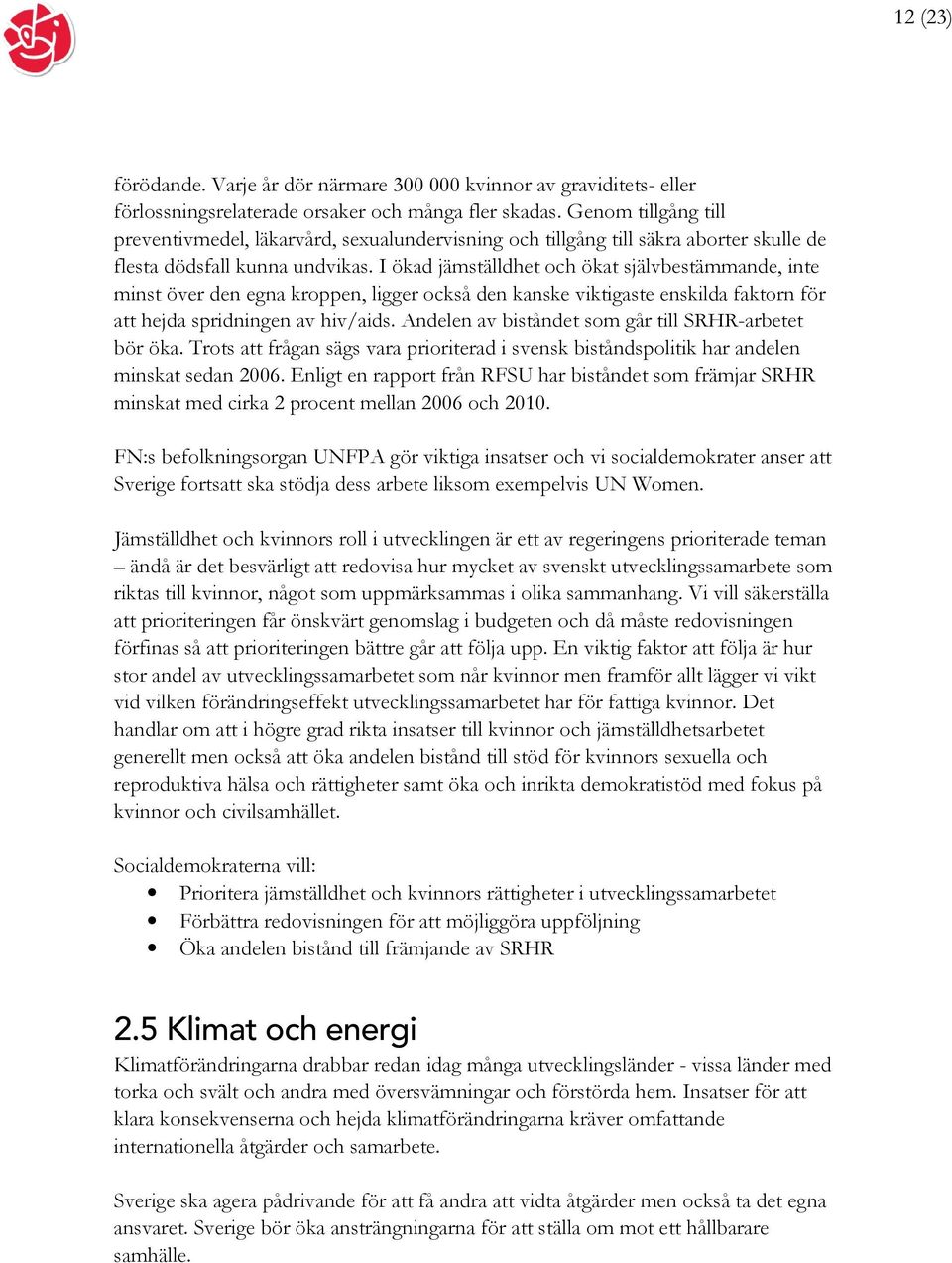 I ökad jämställdhet och ökat självbestämmande, inte minst över den egna kroppen, ligger också den kanske viktigaste enskilda faktorn för att hejda spridningen av hiv/aids.