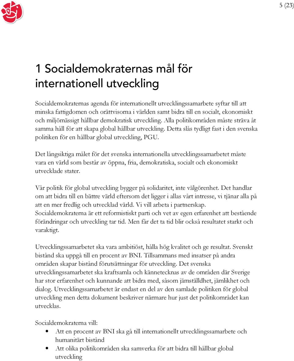 Detta slås tydligt fast i den svenska politiken för en hållbar global utveckling, PGU.