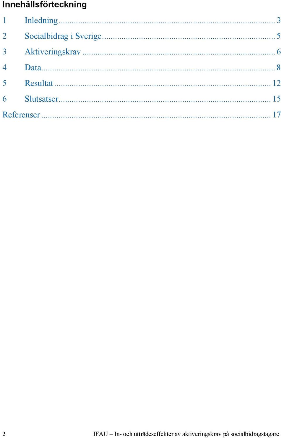 .. 6 4 Data... 8 5 Resultat... 12 6 Slutsatser.