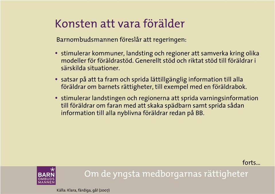 satsar på att ta fram och sprida lättillgänglig information till alla föräldrar om barnets rättigheter, till exempel med en föräldrabok.