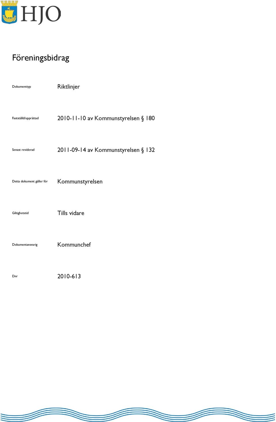 av Kommunstyrelsen 132 Detta dokument gäller för