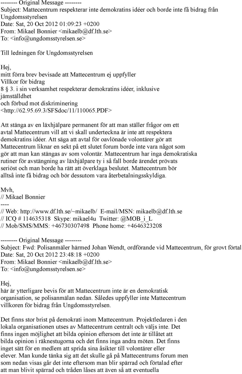 i sin verksamhet respekterar demokratins idéer, inklusive jämställdhet och förbud mot diskriminering <http://62.95.69.3/sfsdoc/11/110065.