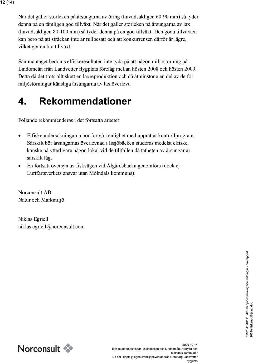 Den goda tillväten kan bero på att sträckan inte är fullbesatt och att konkurrensen därför är lägre, vilket ger en bra tillvät.