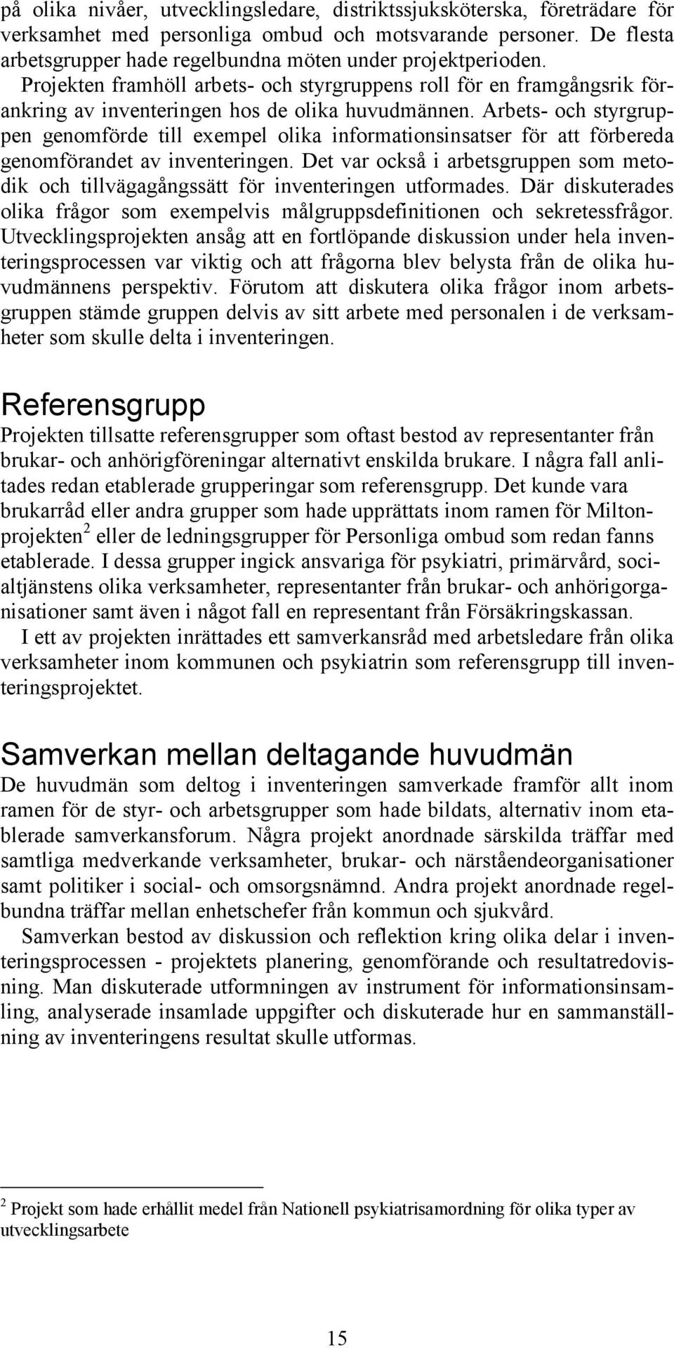 Arbets- och styrgruppen genomförde till exempel olika informationsinsatser för att förbereda genomförandet av inventeringen.