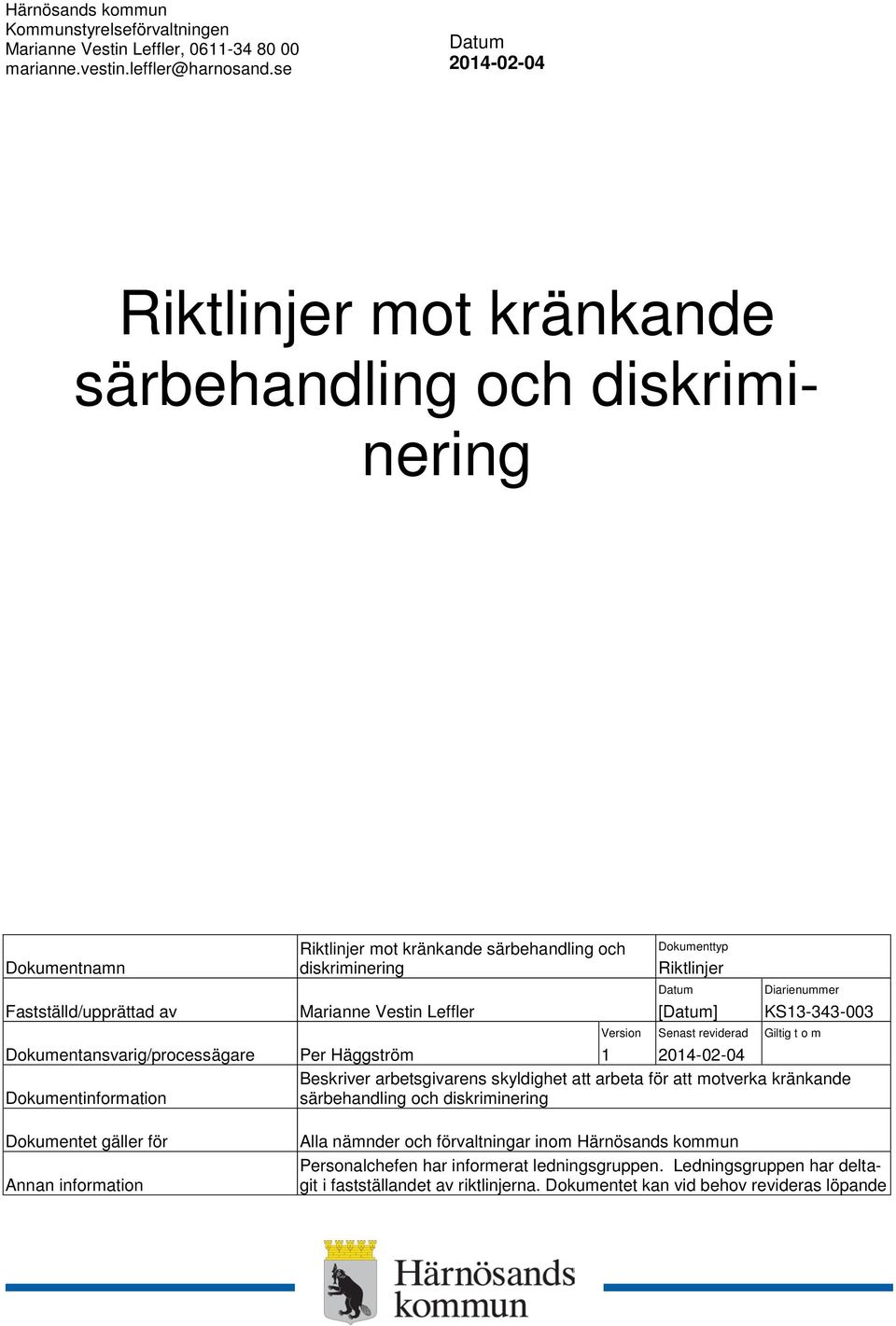 Riktlinjer mot kränkande särbehandling och diskriminering Marianne Vestin Leffler Per Häggström Version 1 Dokumenttyp Riktlinjer [] Senast reviderad Diarienummer KS13-343-003 Giltig t o m Beskriver