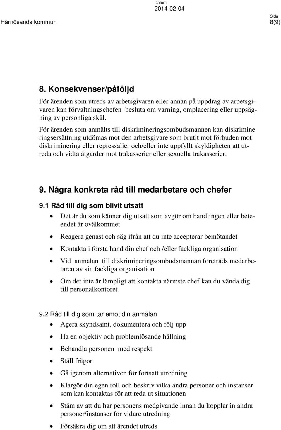 uppfyllt skyldigheten att utreda och vidta åtgärder mot trakasserier eller sexuella trakasserier. 9. Några konkreta råd till medarbetare och chefer 9.