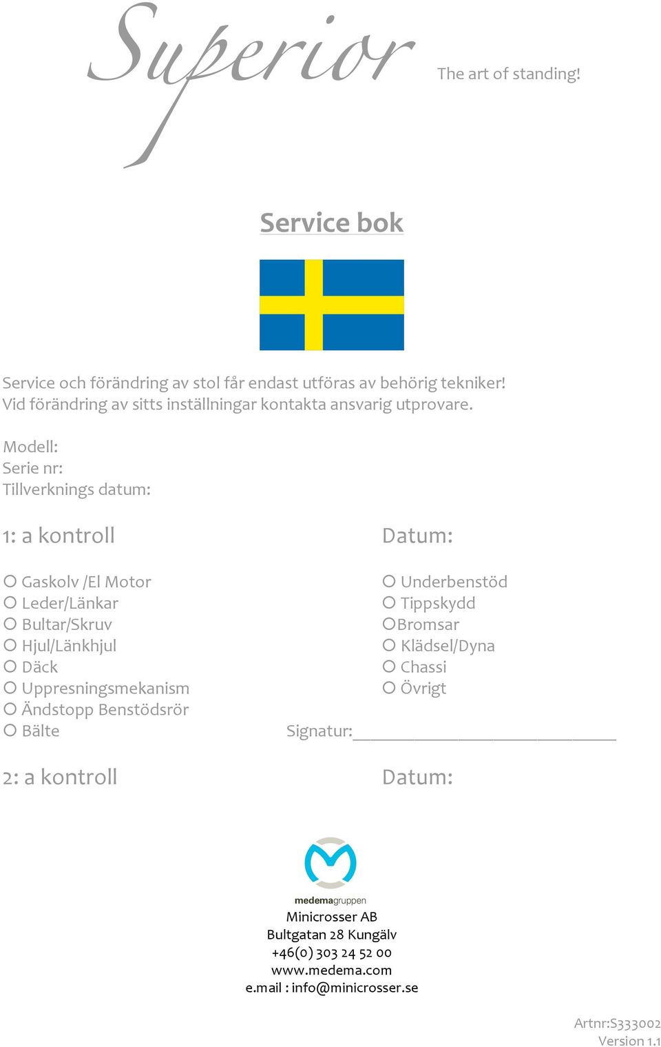 Vid förändring av sitts inställningar kontakta ansvarig