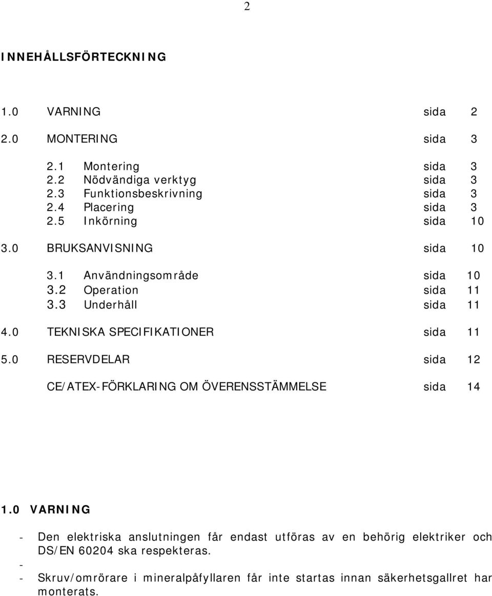 0 TEKNISKA SPECIFIKATIONER sida 11 5.0 RESERVDELAR sida 12 CE/ATEX-FÖRKLARING OM ÖVERENSSTÄMMELSE sida 14 1.