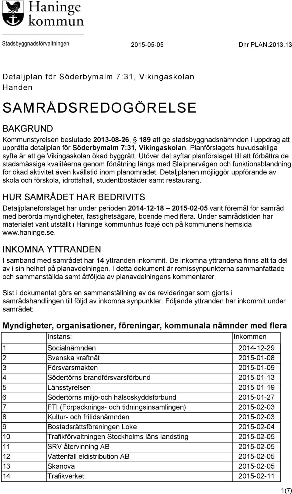 Söderbymalm 7:31, Vikingaskolan. Planförslagets huvudsakliga syfte är att ge Vikingaskolan ökad byggrätt.