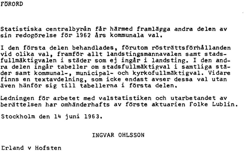 I den andra delen ingår tabeller om stadsfullmäktipval i samtliga städer samt kommunal-, municipal- och kyrkofuumäktigval.