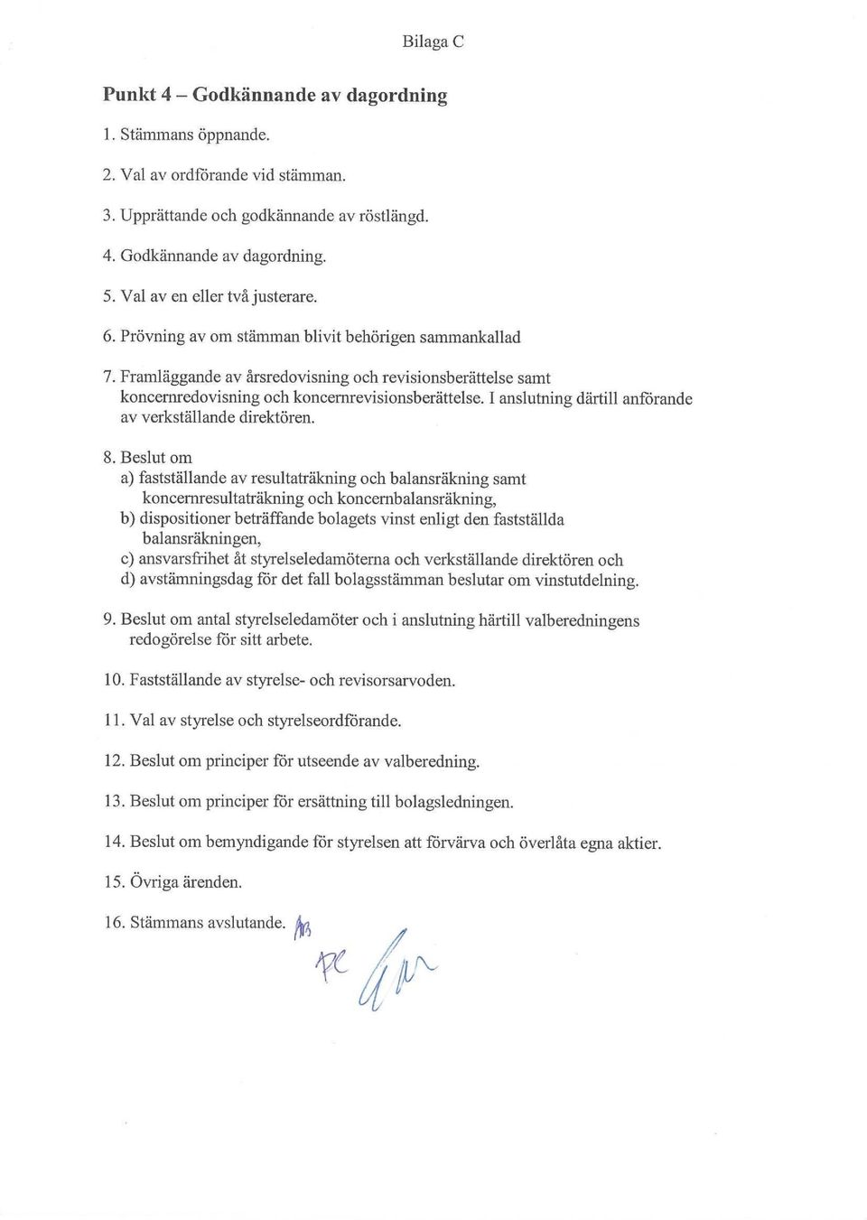 I anslutning därtill anförande av verkställande direktören. 8.