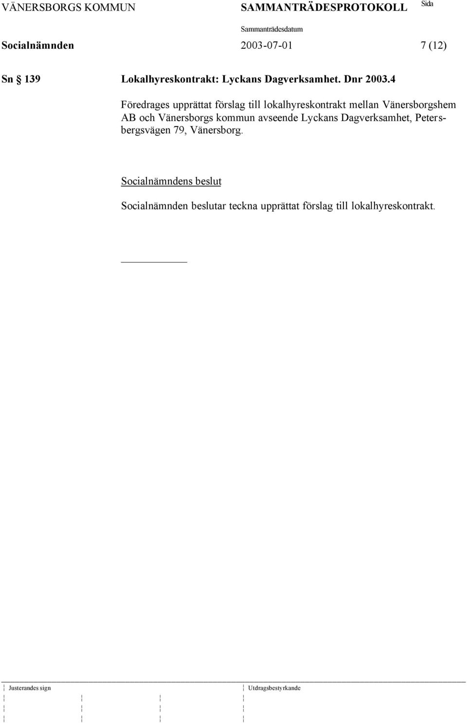 4 Föredrages upprättat förslag till lokalhyreskontrakt mellan Vänersborgshem AB