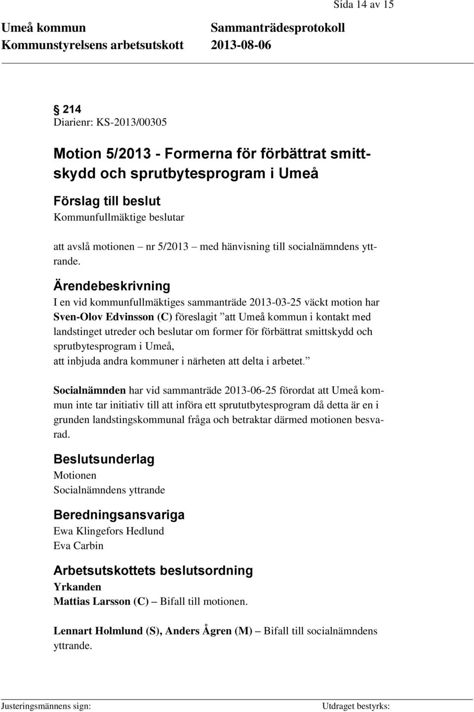 I en vid kommunfullmäktiges sammanträde 2013-03-25 väckt motion har Sven-Olov Edvinsson (C) föreslagit att Umeå kommun i kontakt med landstinget utreder och beslutar om former för förbättrat