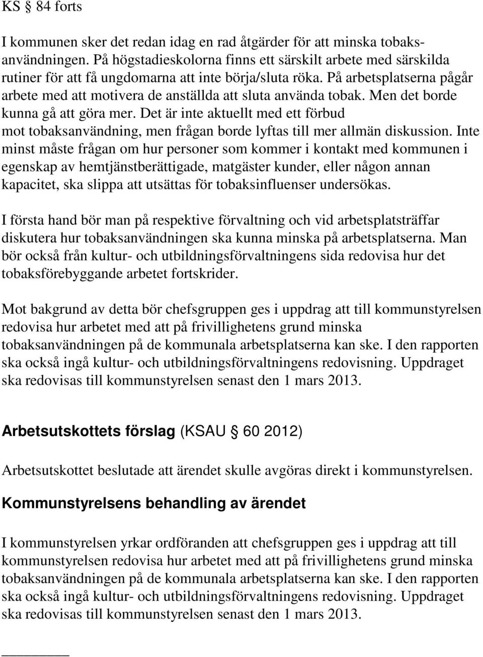 På arbetsplatserna pågår arbete med att motivera de anställda att sluta använda tobak. Men det borde kunna gå att göra mer.