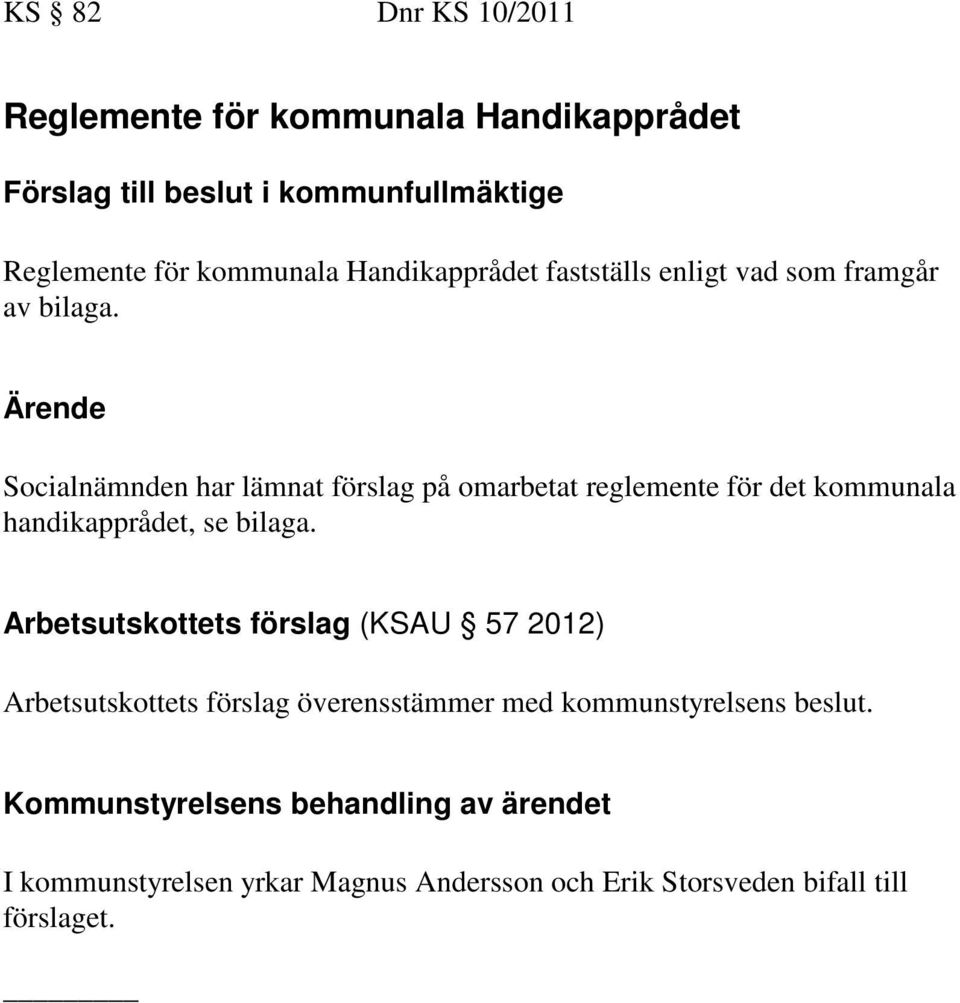 Socialnämnden har lämnat förslag på omarbetat reglemente för det kommunala handikapprådet, se bilaga.