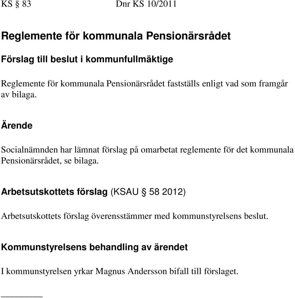 Socialnämnden har lämnat förslag på omarbetat reglemente för det kommunala Pensionärsrådet, se bilaga.