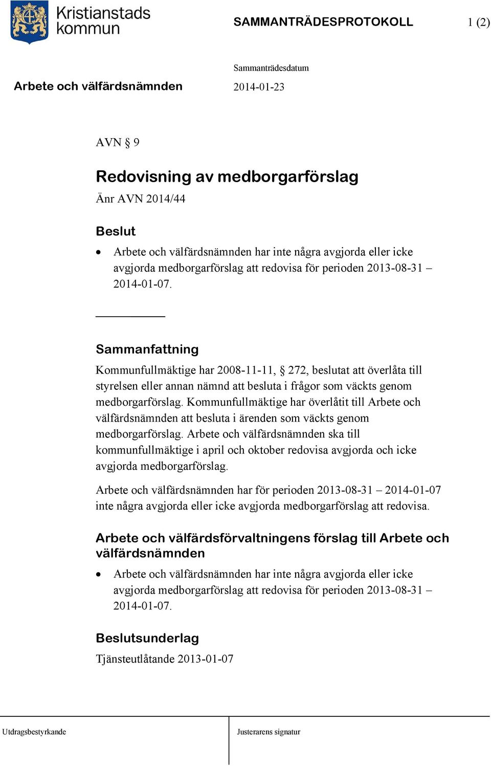 Kommunfullmäktige har överlåtit till Arbete och välfärdsnämnden att besluta i ärenden som väckts genom medborgarförslag.