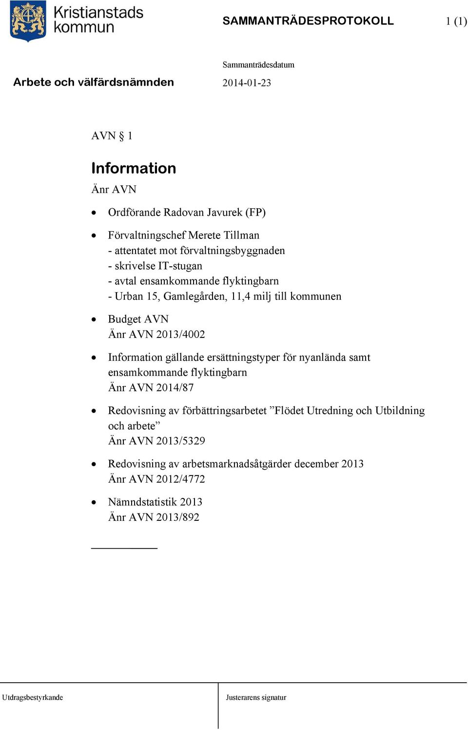 2013/4002 Information gällande ersättningstyper för nyanlända samt ensamkommande flyktingbarn Änr AVN 2014/87 Redovisning av förbättringsarbetet