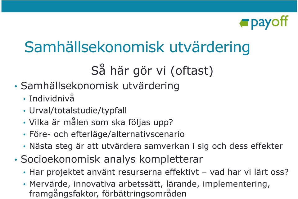 Före- och efterläge/alternativscenario Nästa steg är att utvärdera samverkan i sig och dess effekter