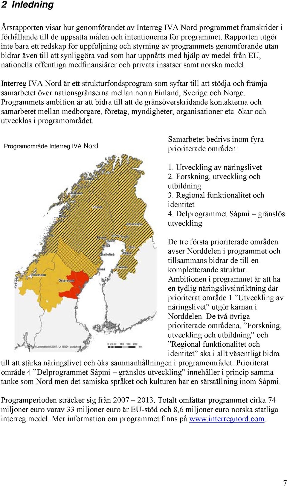 offentliga medfinansiärer och privata insatser samt norska medel.