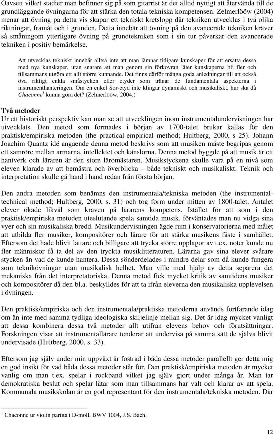 Detta innebär att övning på den avancerade tekniken kräver så småningom ytterligare övning på grundtekniken som i sin tur påverkar den avancerade tekniken i positiv bemärkelse.