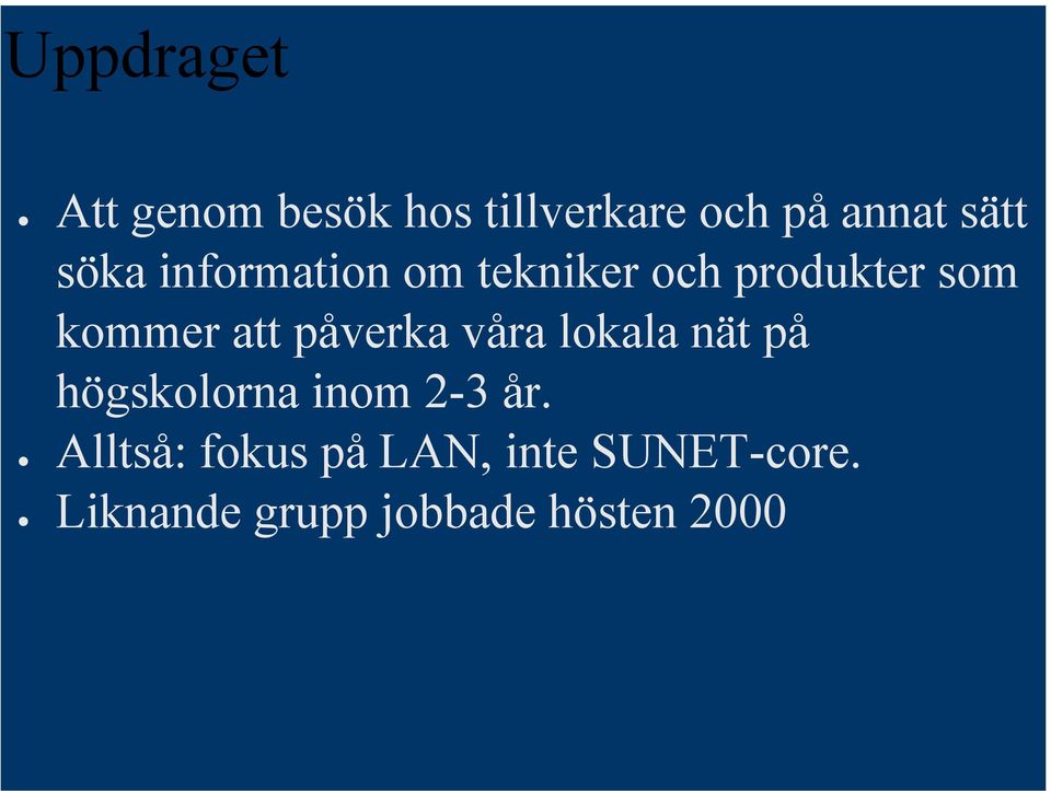 påverka våra lokala nät på högskolorna inom 2-3 år.