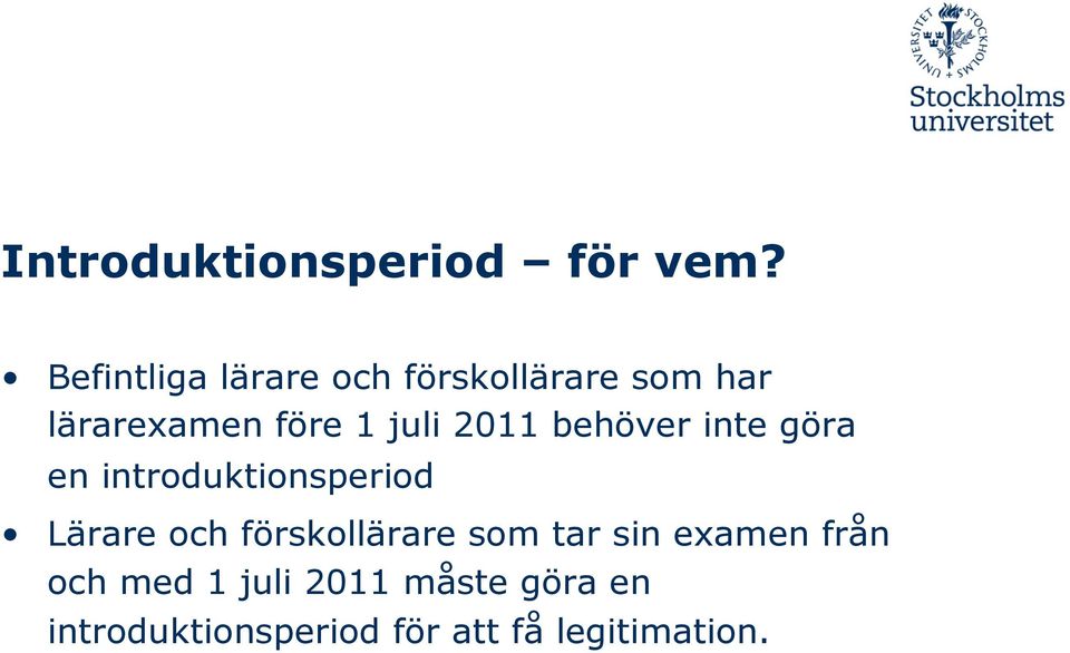 2011 behöver inte göra en introduktionsperiod Lärare och