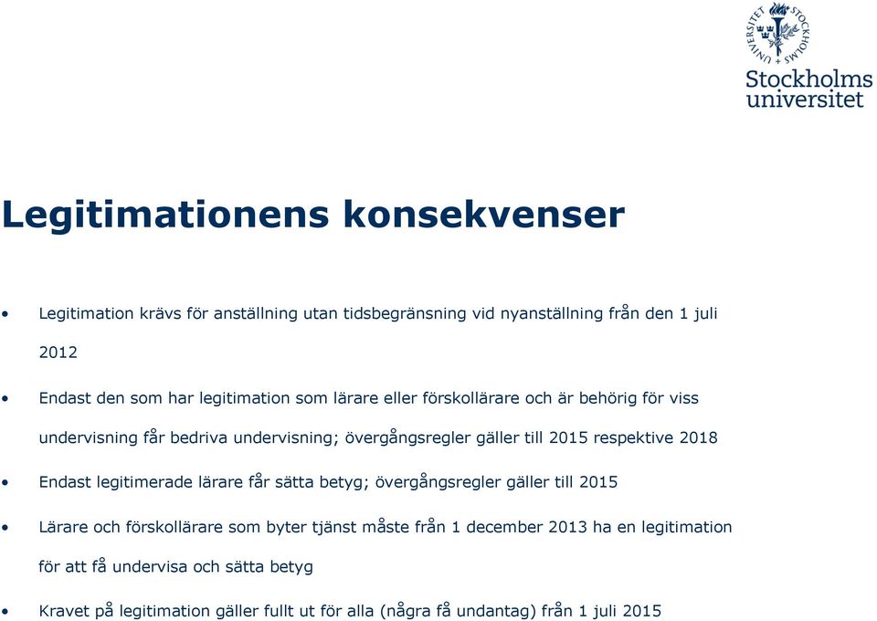 respektive 2018 Endast legitimerade lärare får sätta betyg; övergångsregler gäller till 2015 Lärare och förskollärare som byter tjänst måste från