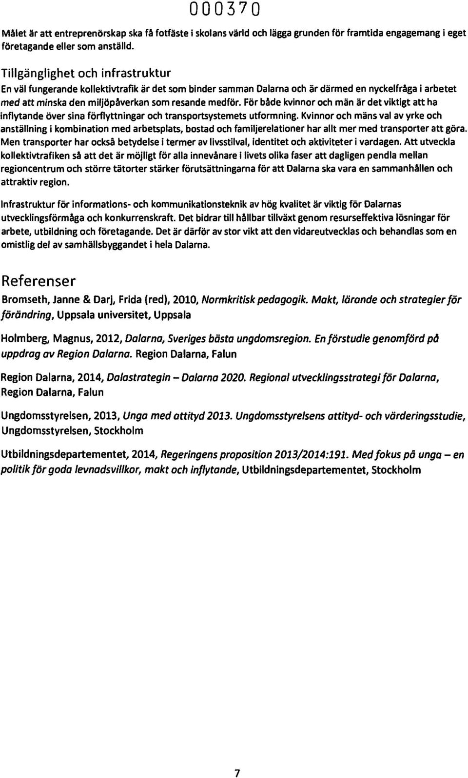 För både kvinnor och män är det viktigt att ha inflytande över sina förflyttningar och transportsystemets utformning.