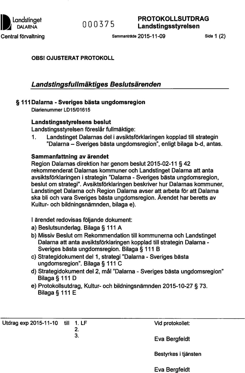 Landstinget Dalarnas del i avsiktsförklaringen kopplad till strategin "Dalarna -Sveriges bästa ungdomsregion", enligt bilaga b-d, antas.